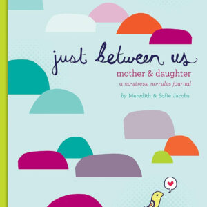 Just Between Us: Mother & Daughter: A No-Stress, No-Rules Journal (Activity Journal for Teen Girls and Moms, Diary for Tween Girls)
