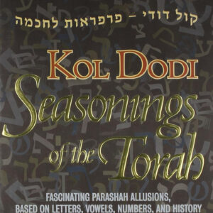 Kol Dodi: Seasonings of the Torah: Fascinating Parashah Allusions Based on Letters, Vowels, Numbers, and History (Artscroll)