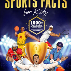 Interesting Sports Facts For Kids: 1000+ Trivia & Quiz Book For Children About Football, Basketball, Tennis, Baseball, Soccer, Golf, Cycling & More